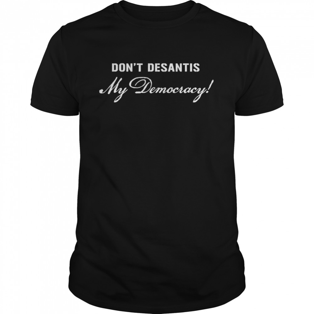 Don’t DeSantis My Democracy Political Pro Democracy USA T- Classic Men's T-shirt