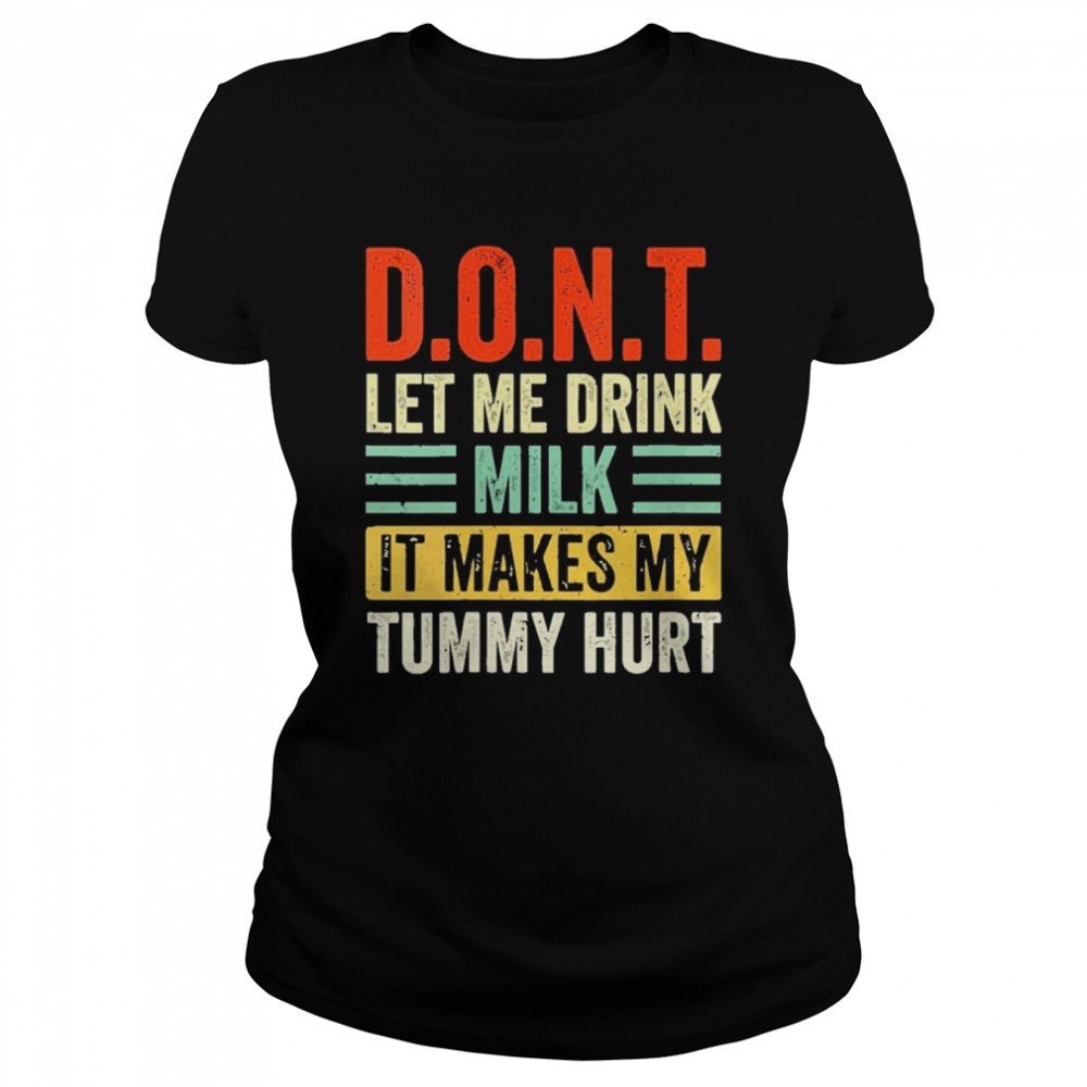 Dont Let Me Drink Milk It Makes My Tummy Hurt vintage  Classic Women's T-shirt