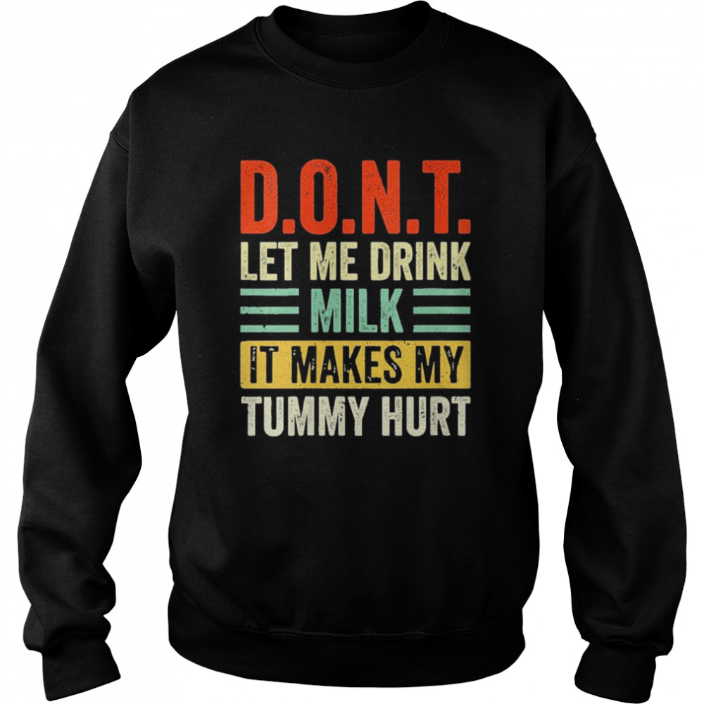 Dont Let Me Drink Milk It Makes My Tummy Hurt vintage  Unisex Sweatshirt
