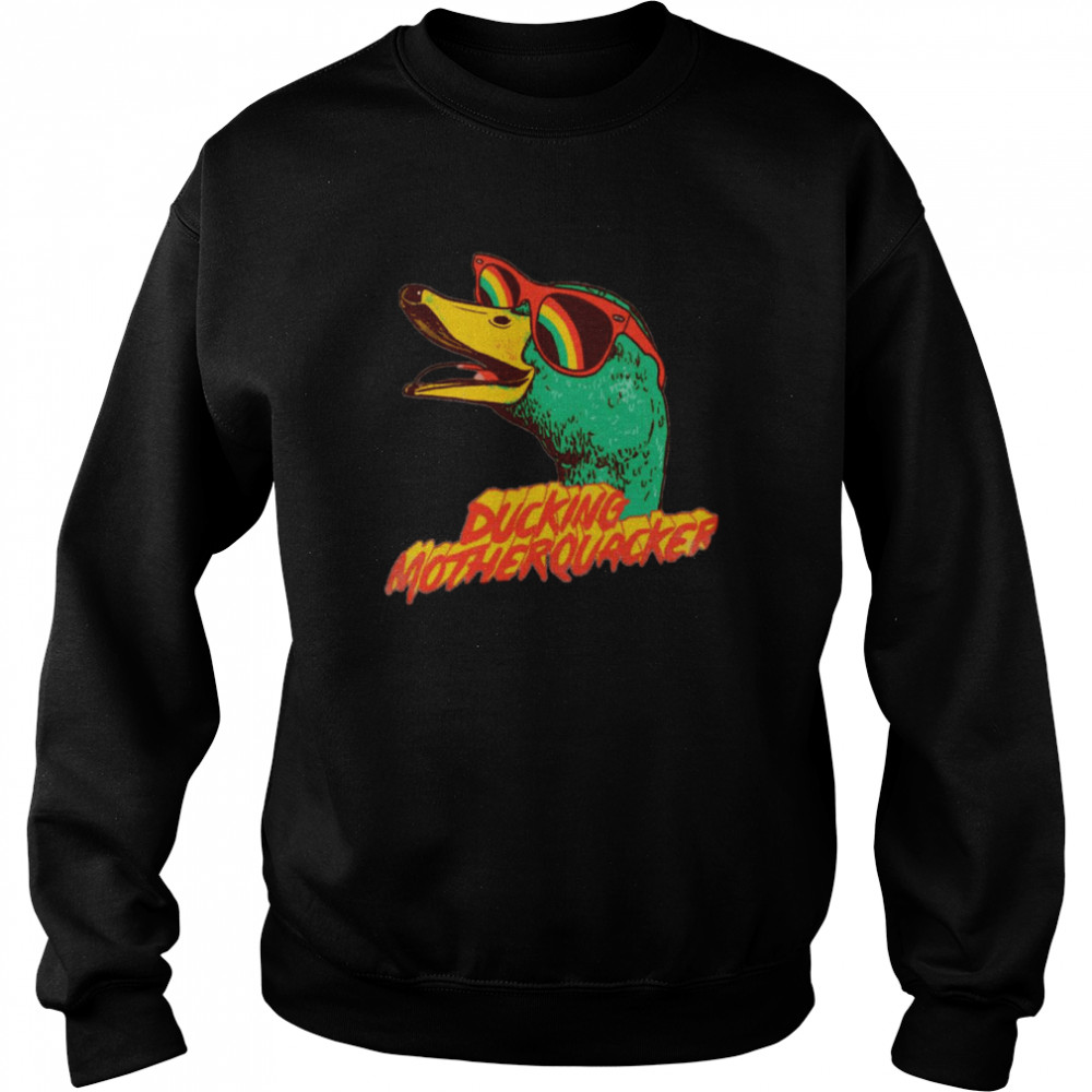 Ducking Motherquacker Funny shirt Unisex Sweatshirt
