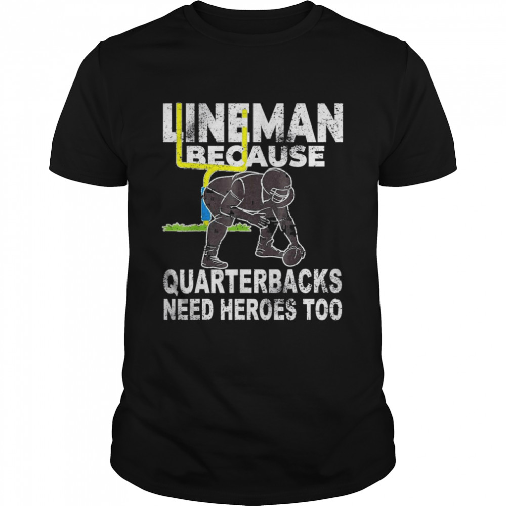 Football Lineman Because Quarterbacks Need Heroes T- Classic Men's T-shirt