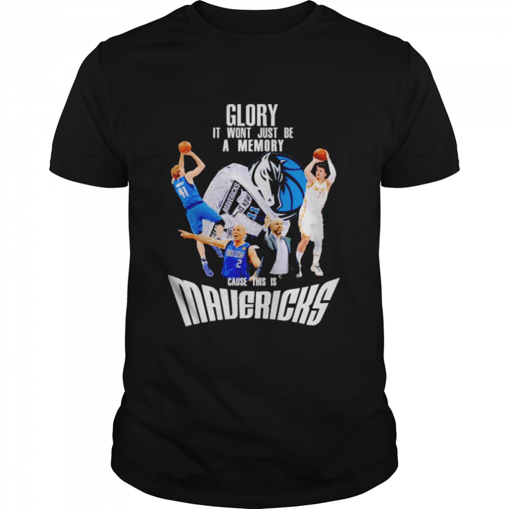Glory it won’t just be a memory cause this is Dallas Mavericks shirt Classic Men's T-shirt