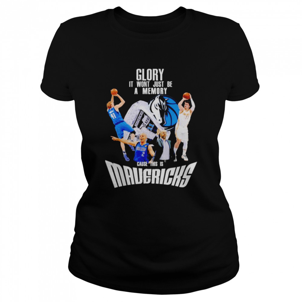 Glory it won’t just be a memory cause this is Dallas Mavericks shirt Classic Women's T-shirt