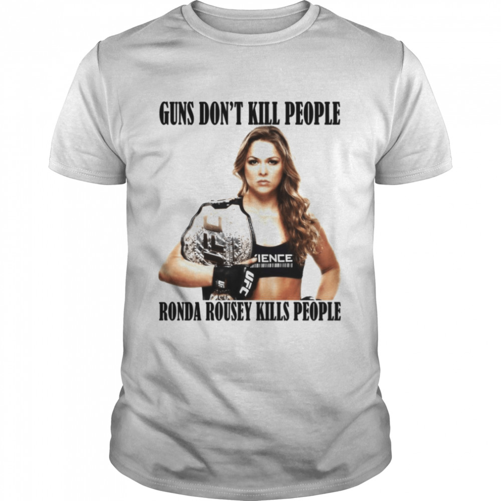 Guns Don’t Kill People Ronda Rousey Kills People shirt Classic Men's T-shirt