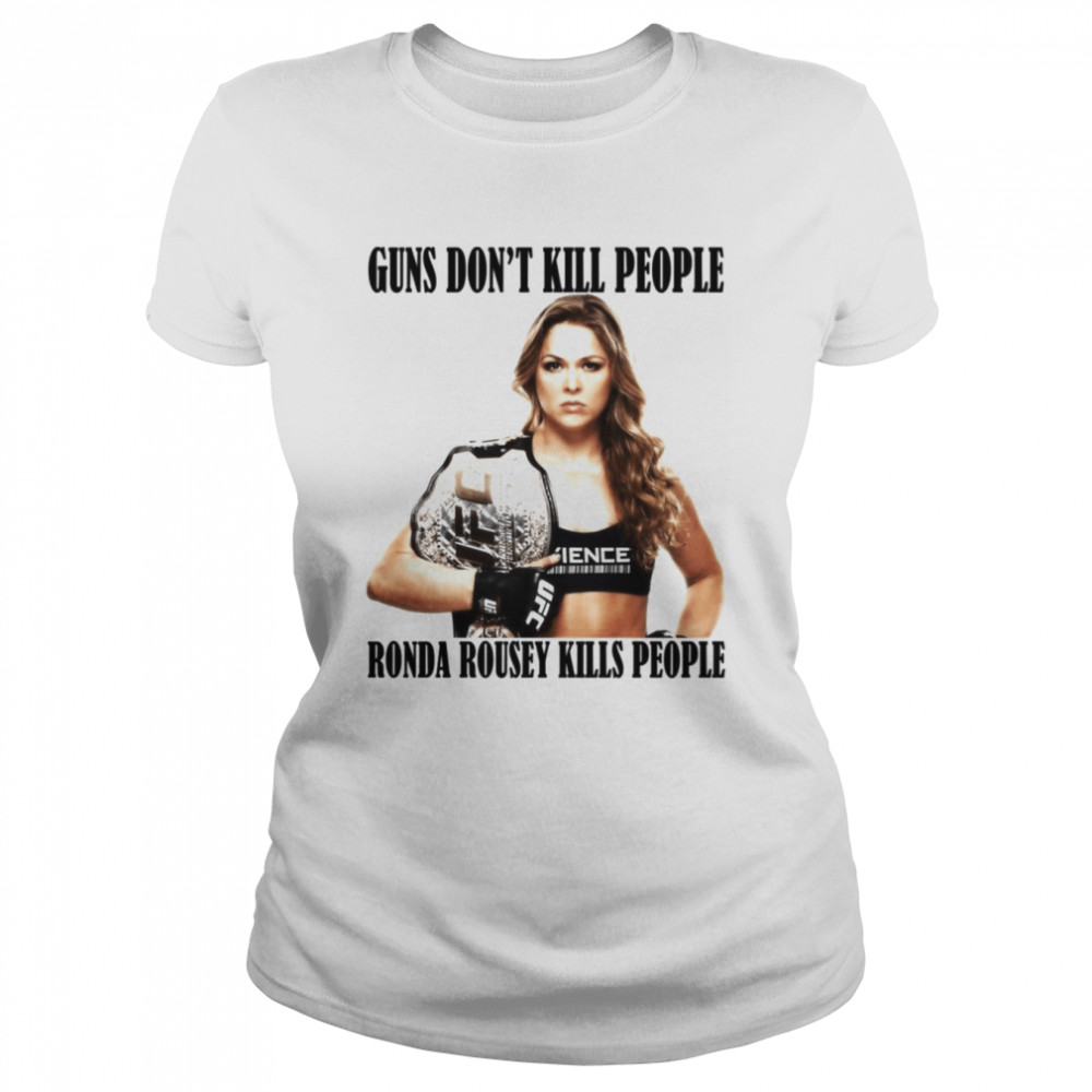 Guns Don’t Kill People Ronda Rousey Kills People shirt Classic Women's T-shirt