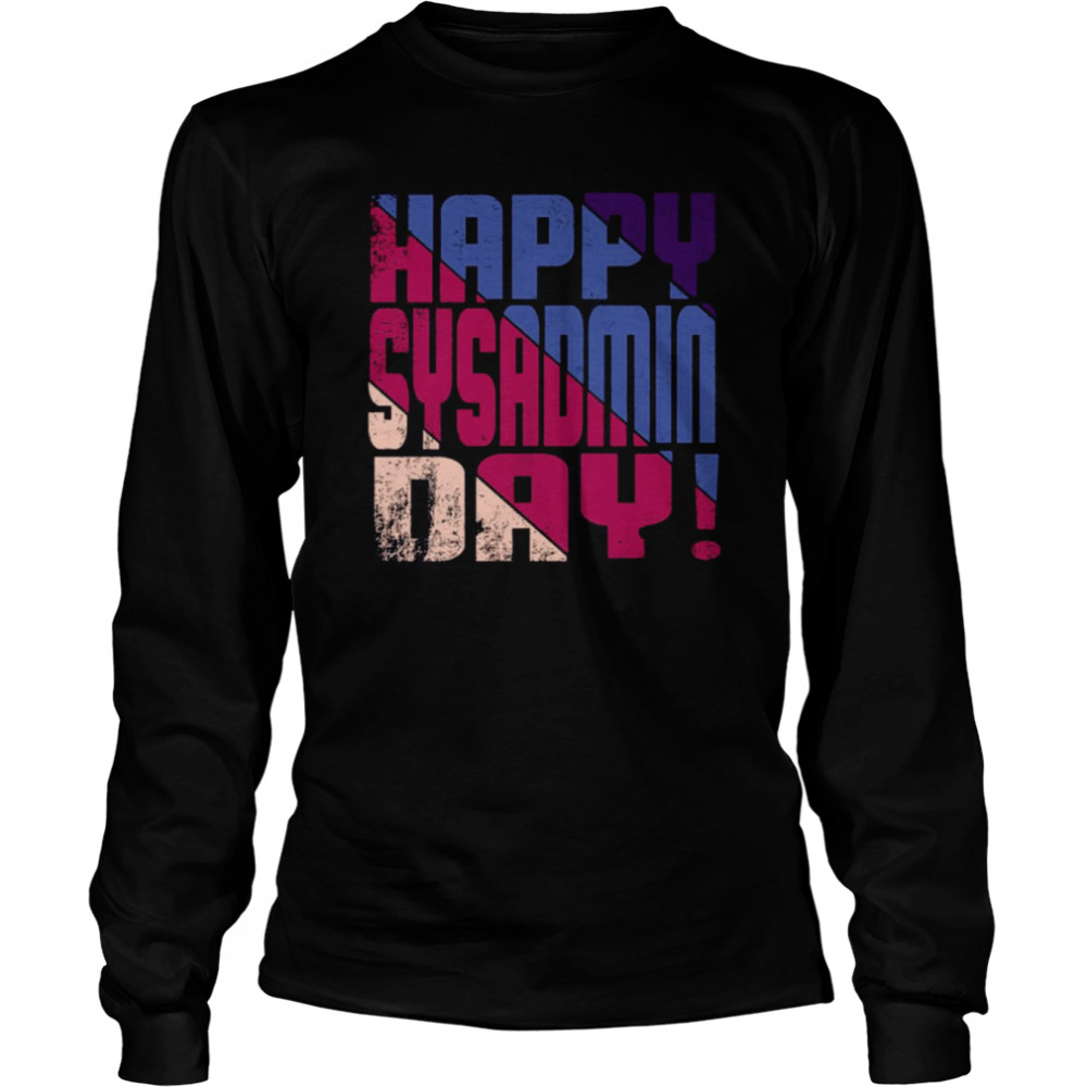 Happy Sysadmin Day shirt Long Sleeved T-shirt