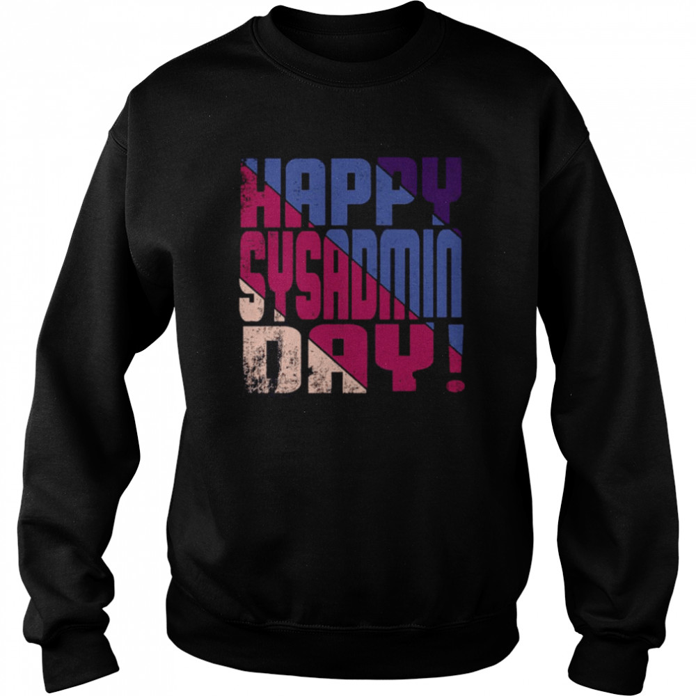 Happy Sysadmin Day shirt Unisex Sweatshirt
