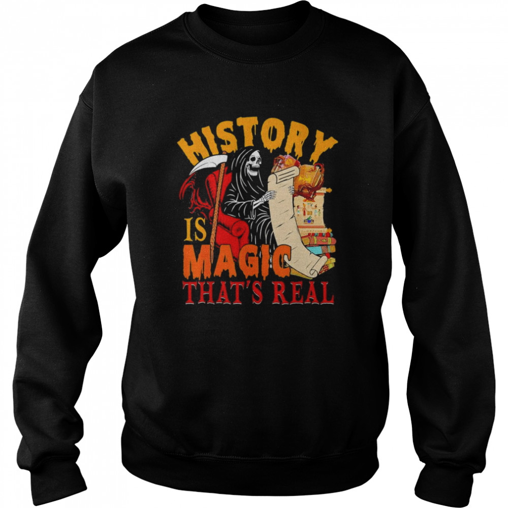 History Is Magic That’s Real The Death Skeleton Teacher T- Unisex Sweatshirt