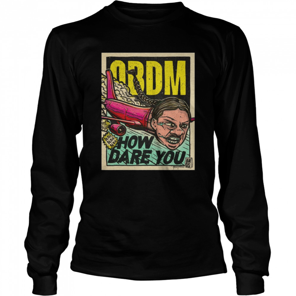 How Dare You! Premium Obdm shirt Long Sleeved T-shirt