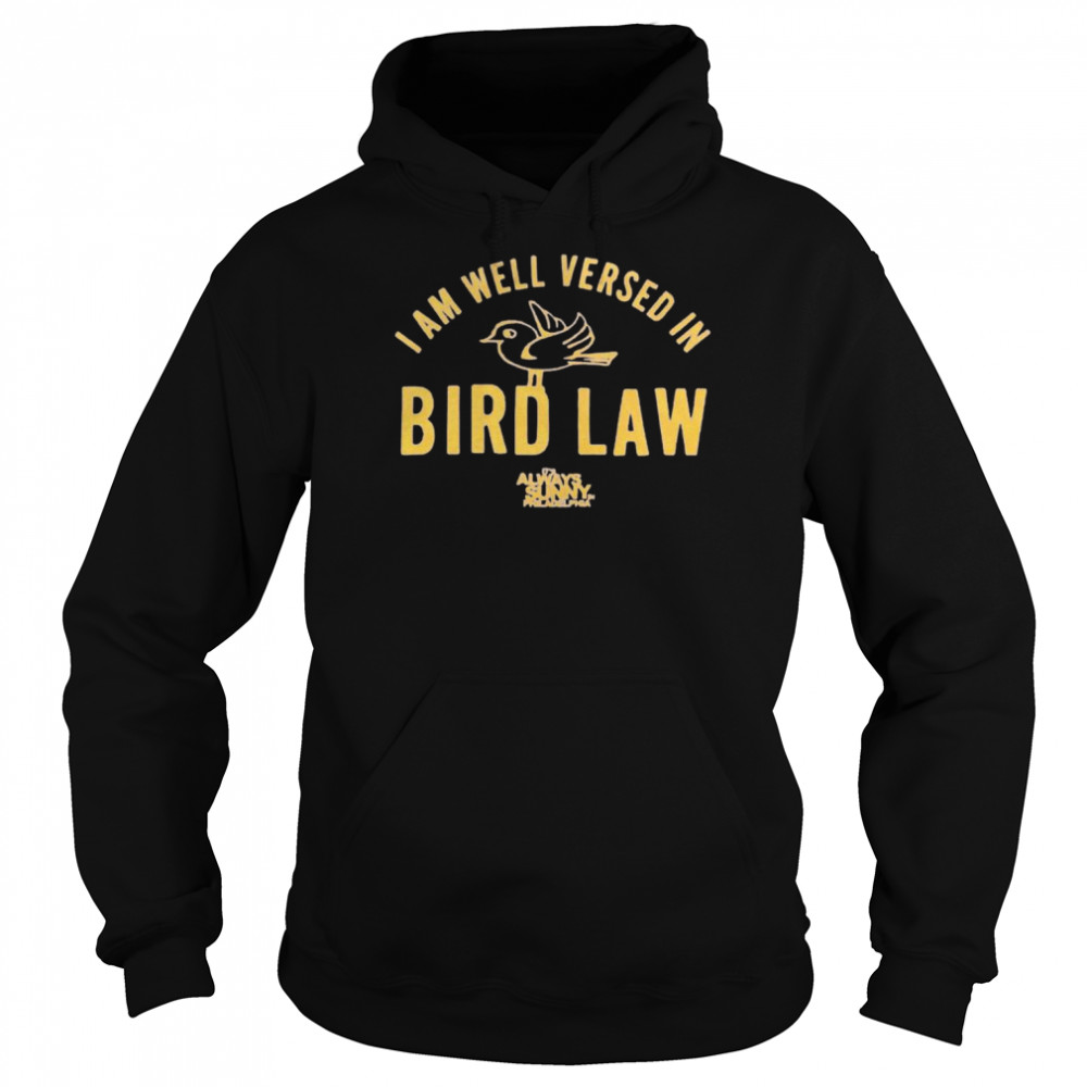 I am well versed in bird law it’s always sunny Philadelphia shirt Unisex Hoodie