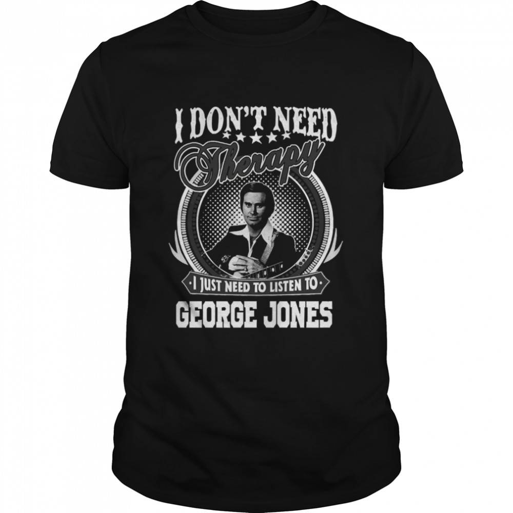 I Just Need To Listen To George Jones shirt Classic Men's T-shirt