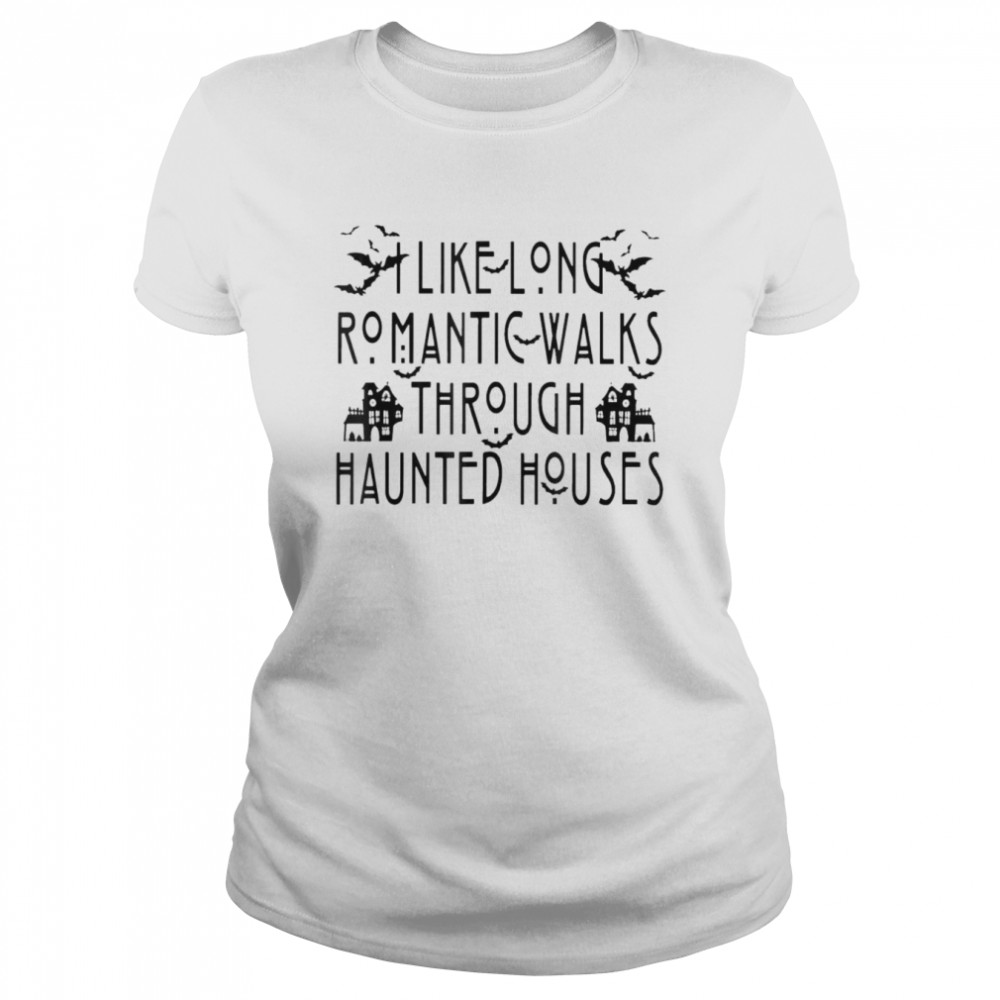 I Like Long Romantic Walks Through Haunted Houses Halloween T- Classic Women's T-shirt