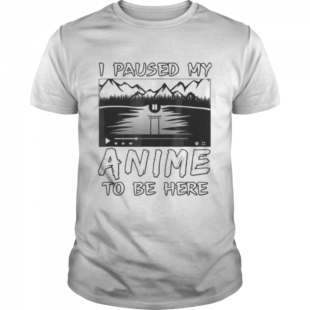 I Paused My Anime To Be Here T- Classic Men's T-shirt