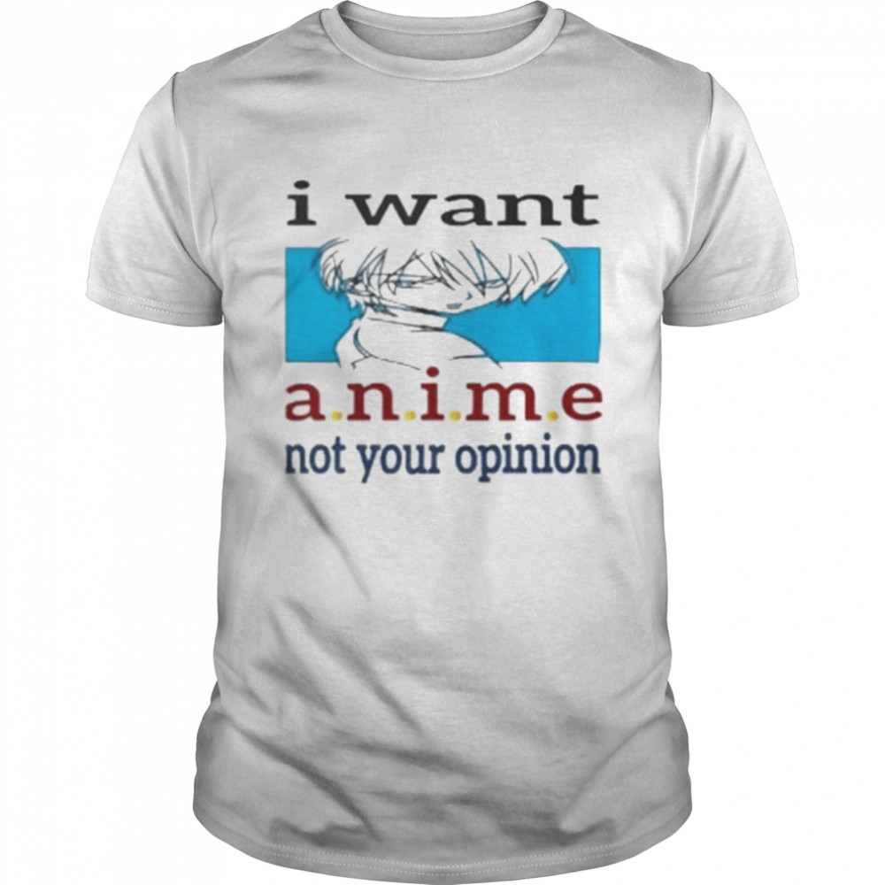I want anime not your opinion shirt Classic Men's T-shirt