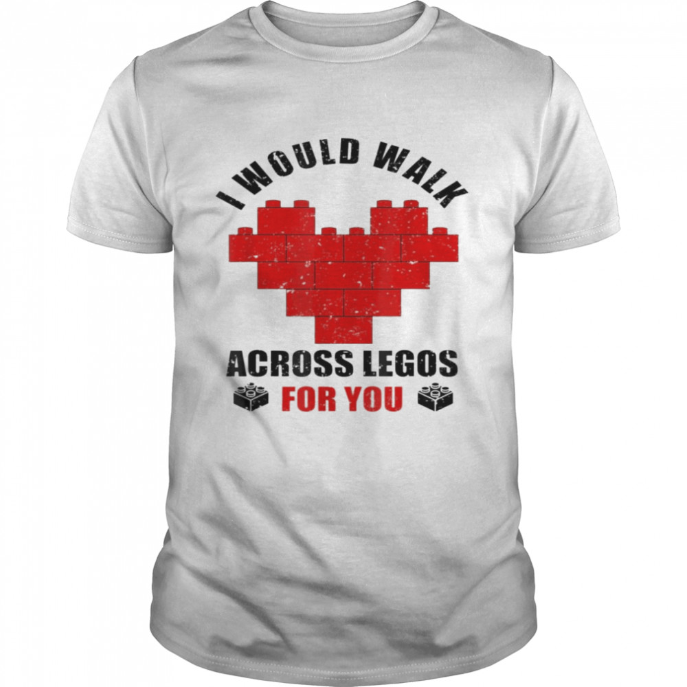 I Would Walk On Legos For You Legos lover T- Classic Men's T-shirt