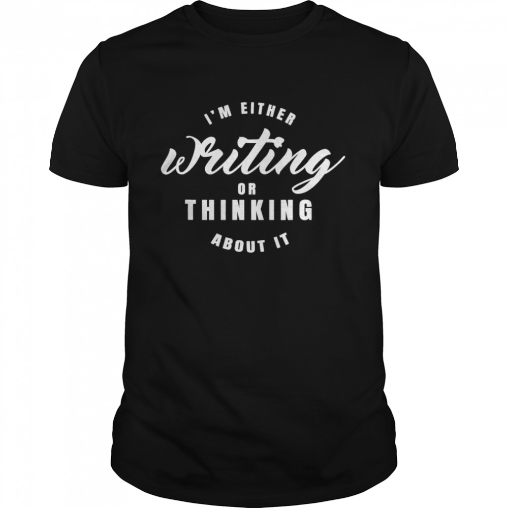 Im either writing or thingking about it shirt Classic Men's T-shirt