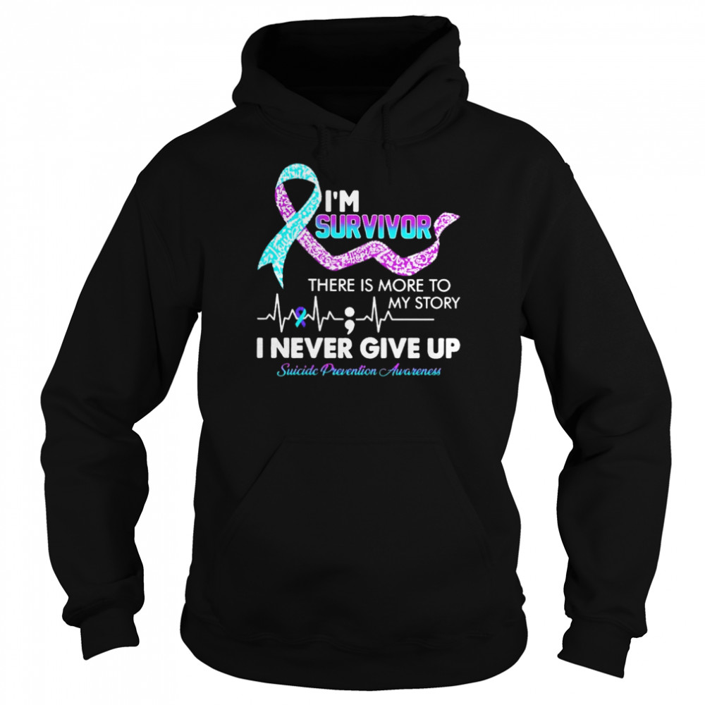 I’m survivor there is more to my story I never give up Suicide prevention awareness shirt Unisex Hoodie