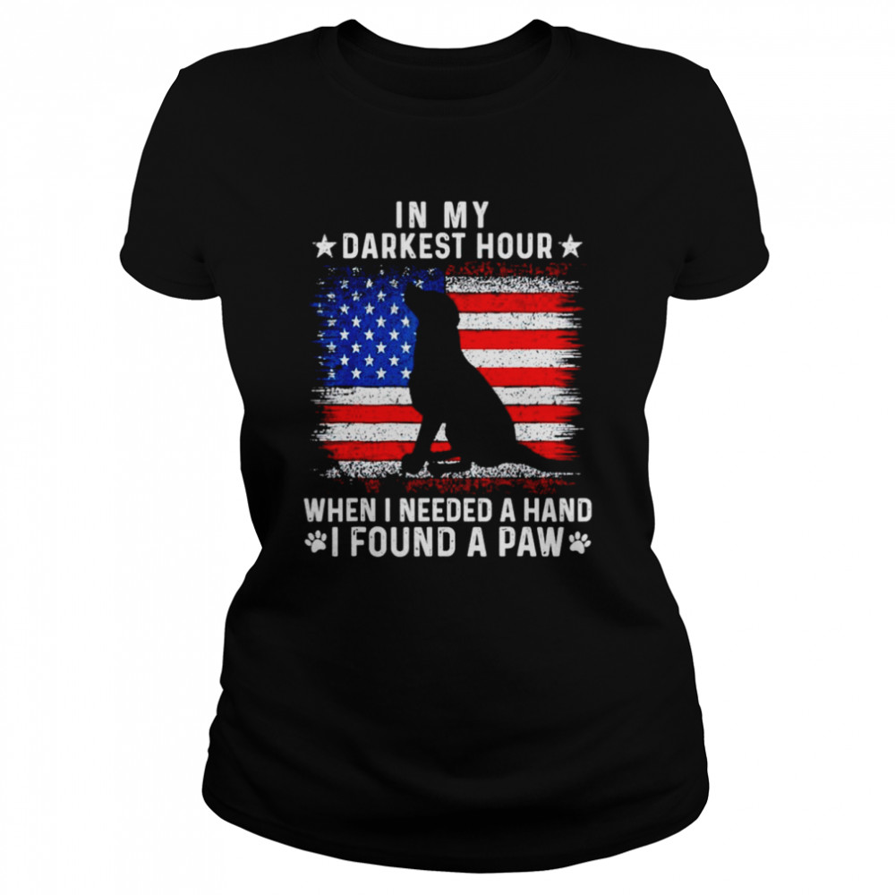 In my darkest hour when I needed a hand I found a paw shirt Classic Women's T-shirt
