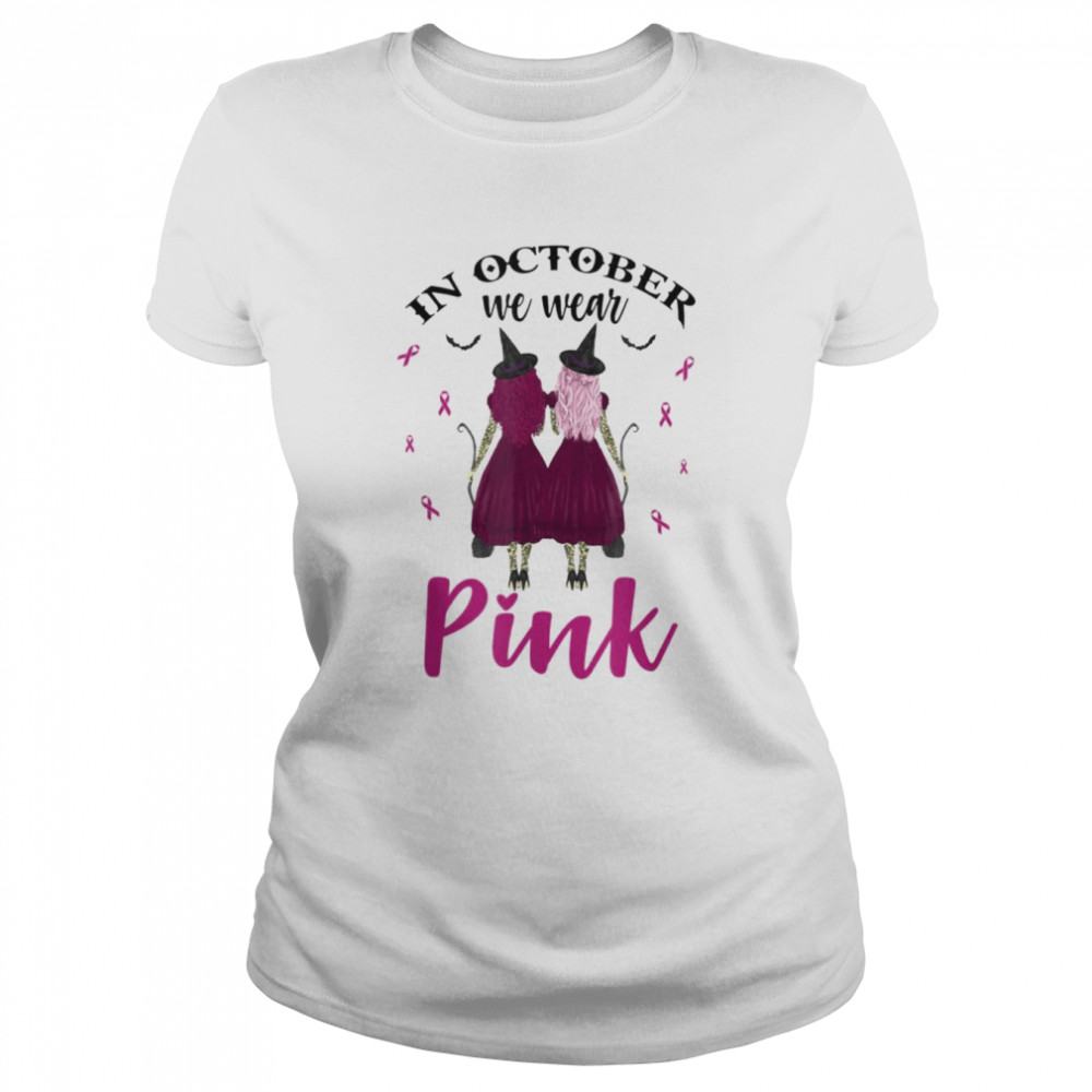 In October We Wear Pink Witches Breast Cancer Awareness T- Classic Women's T-shirt