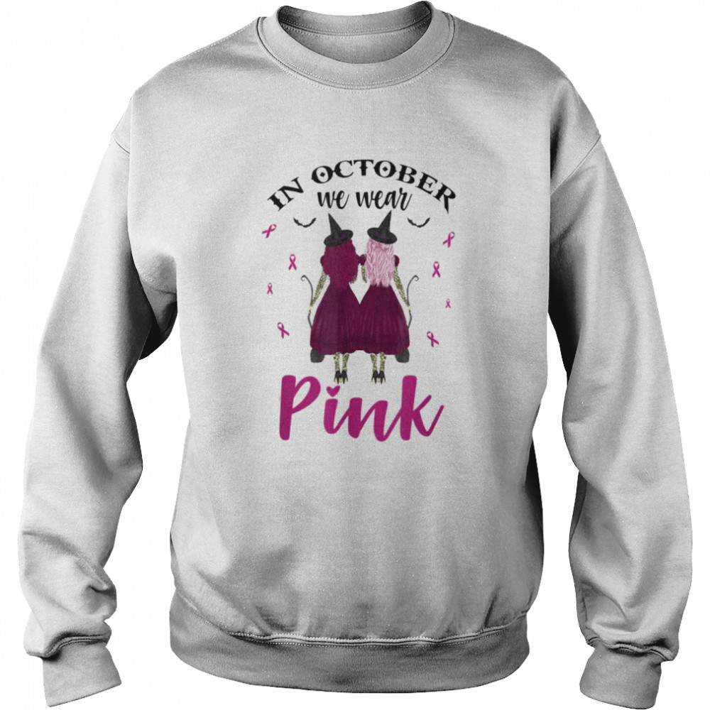 In October We Wear Pink Witches Breast Cancer Awareness T- Unisex Sweatshirt