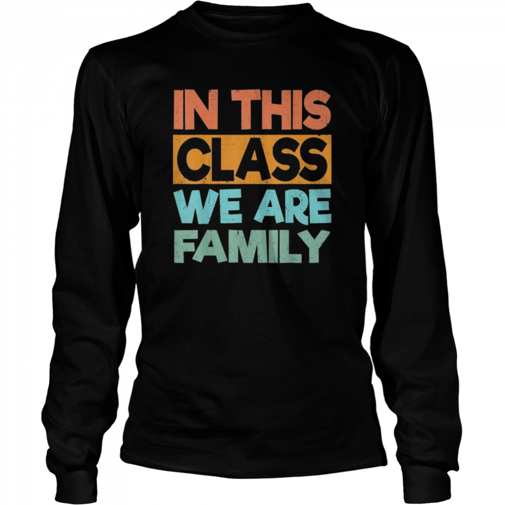 In This Class We Are Family Back To School T- Long Sleeved T-shirt
