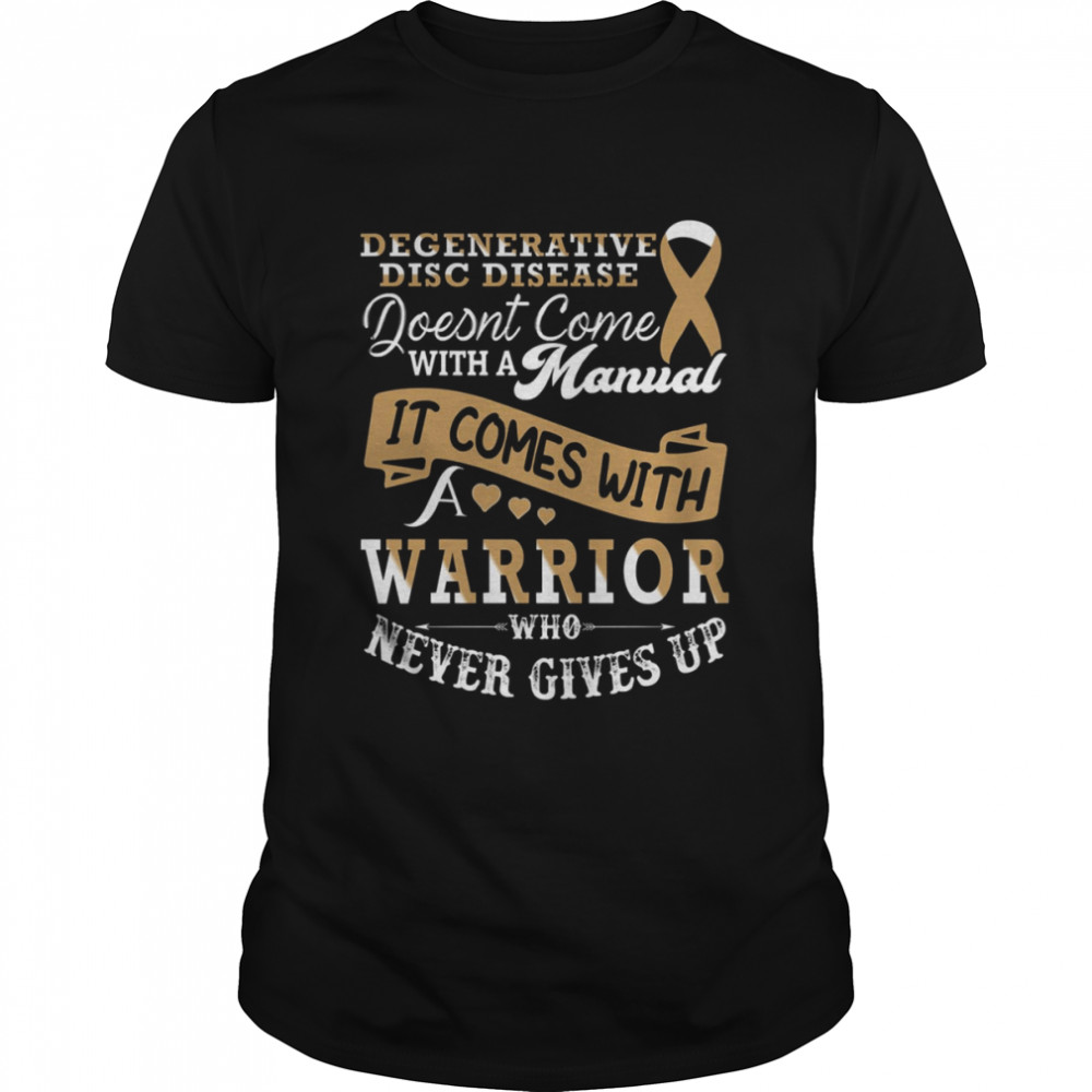 It Comes With A Warrior Who Never Gives Up Degenerative Disc Disease shirt Classic Men's T-shirt