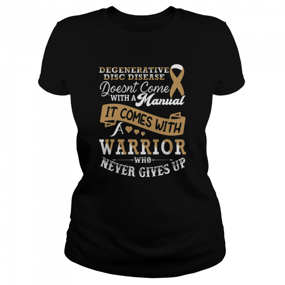 It Comes With A Warrior Who Never Gives Up Degenerative Disc Disease shirt Classic Women's T-shirt