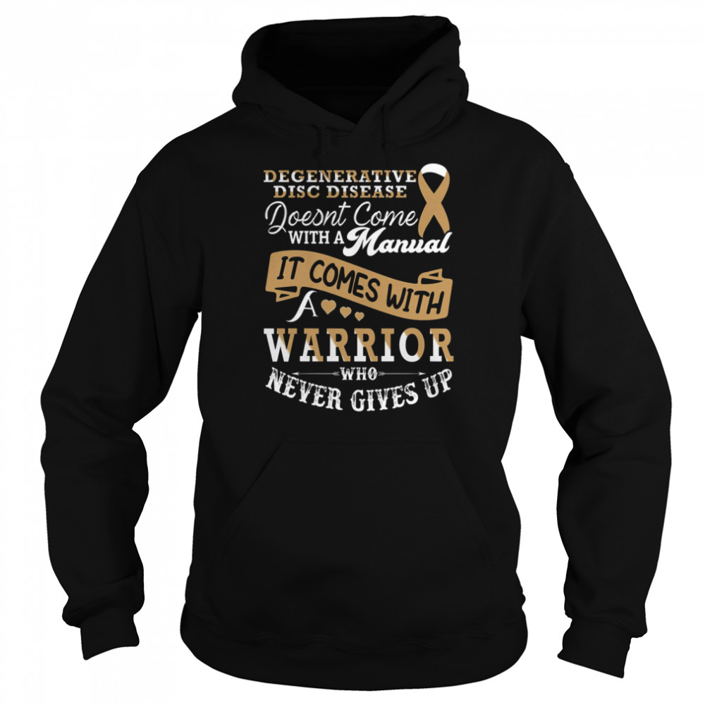 It Comes With A Warrior Who Never Gives Up Degenerative Disc Disease shirt Unisex Hoodie
