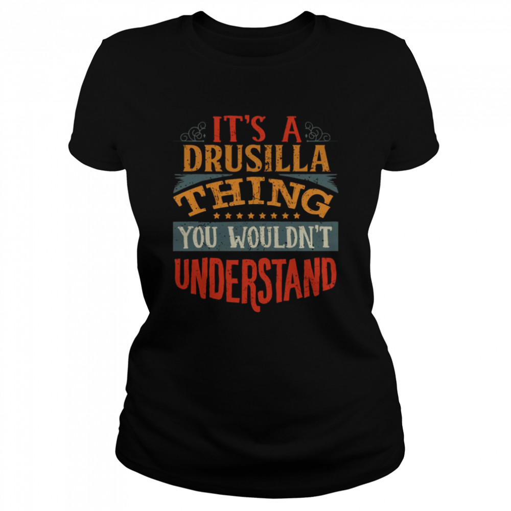 It’s A Drusilla Thing You Wouldn’t Understand shirt Classic Women's T-shirt