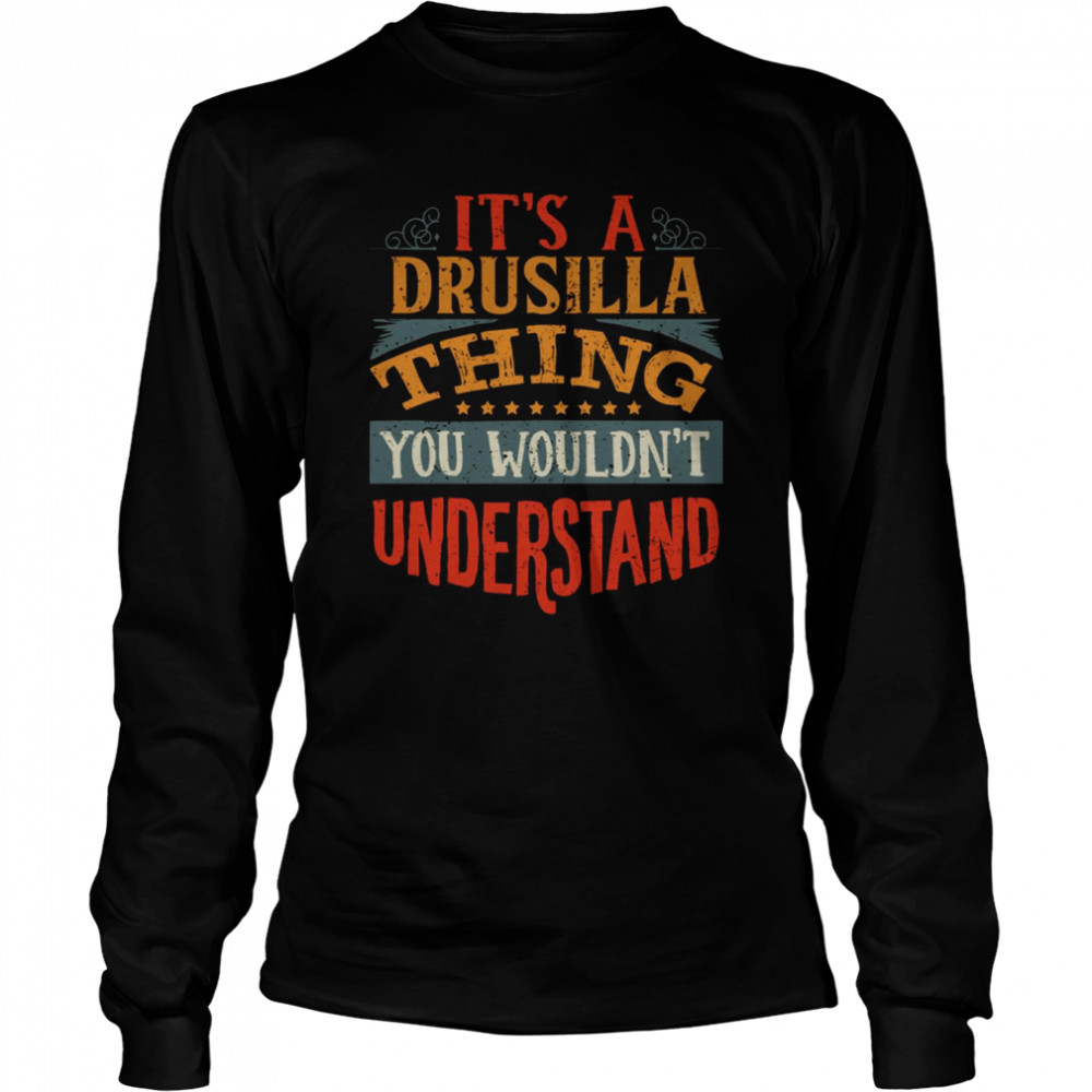 It’s A Drusilla Thing You Wouldn’t Understand shirt Long Sleeved T-shirt