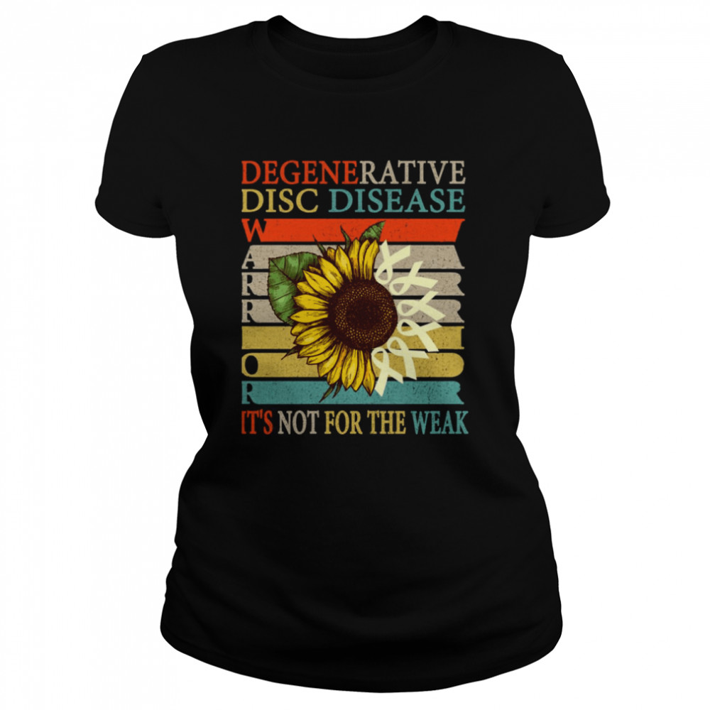 It’s Not For The Weak Degenerative Disc Disease Ddd Warrior shirt Classic Women's T-shirt