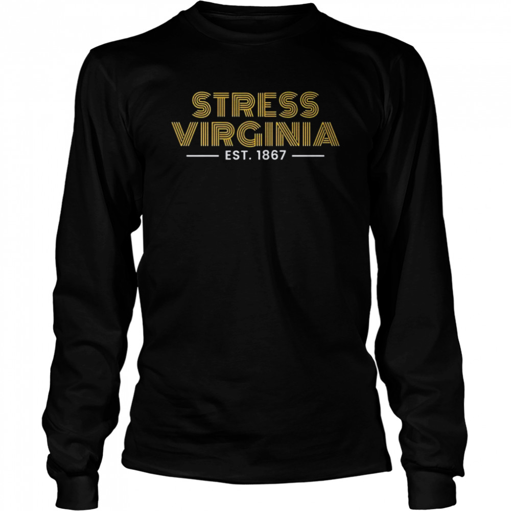 It’s Stress Virginia est 1867 shirt Long Sleeved T-shirt