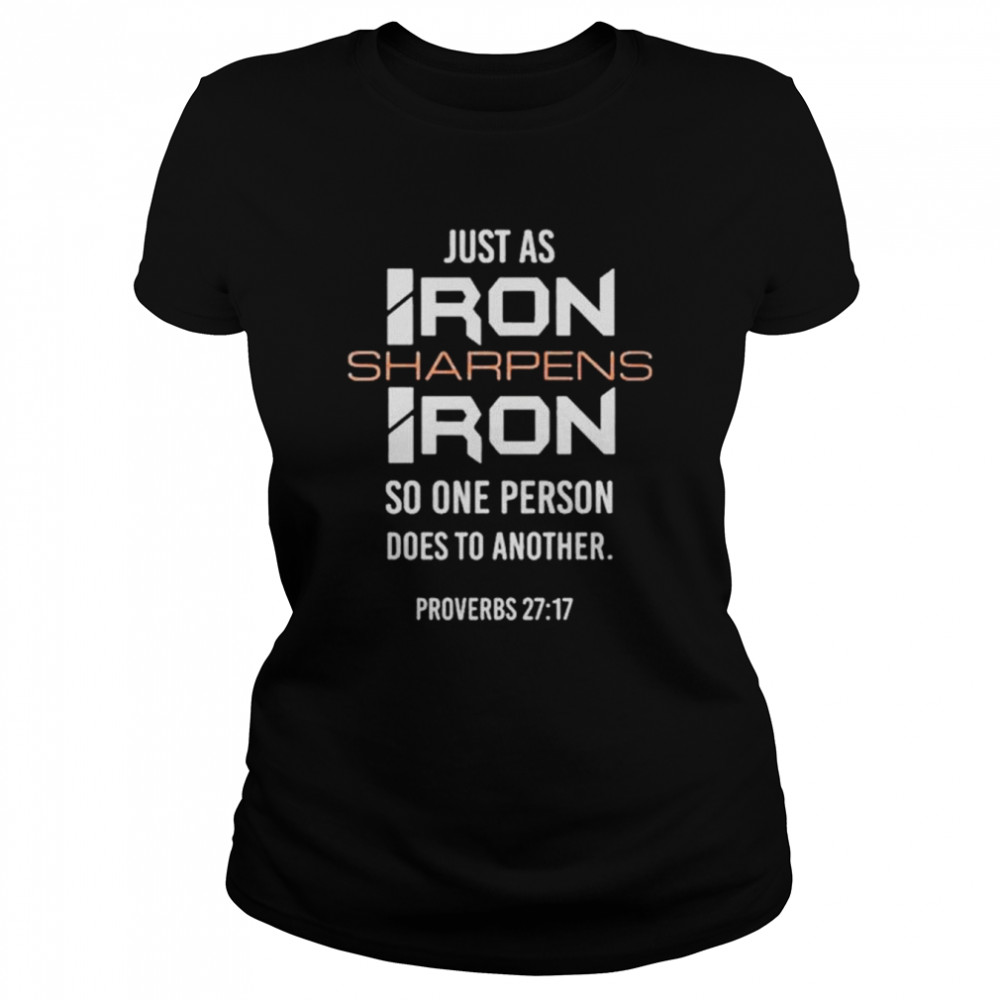 Just as iron sharpens iron so one person does to another shirt Classic Women's T-shirt