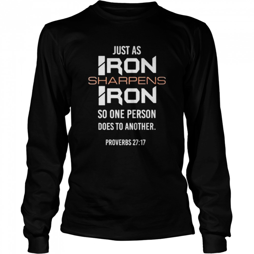 Just as iron sharpens iron so one person does to another shirt Long Sleeved T-shirt
