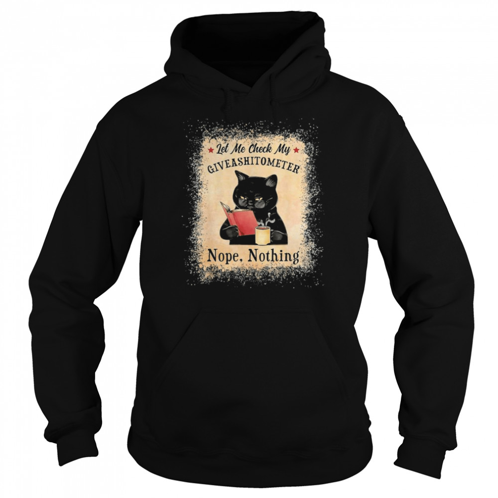 Let Me Check My Giveashitometer Black Cat Bleached T- Unisex Hoodie