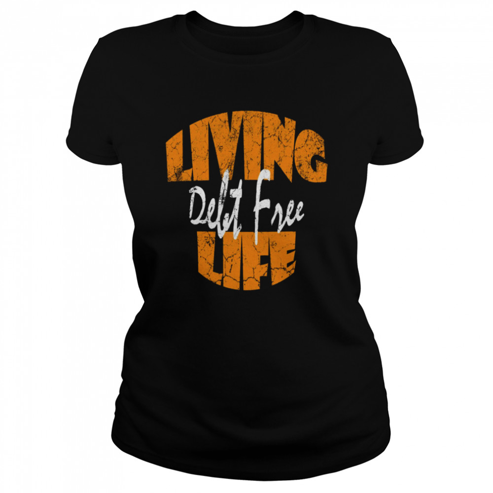 Living Life Debt Free Dave Ramsey shirt Classic Women's T-shirt