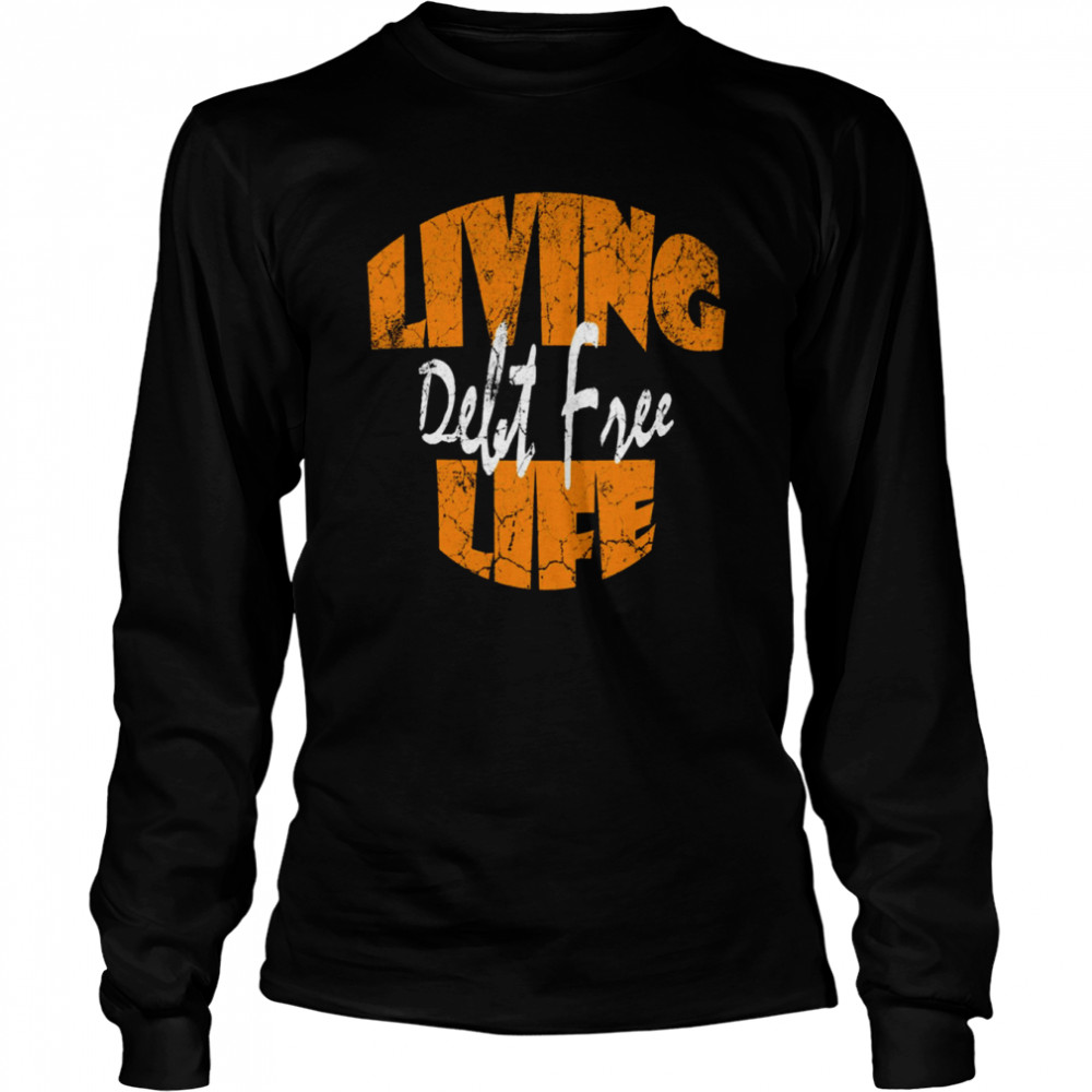 Living Life Debt Free Dave Ramsey shirt Long Sleeved T-shirt