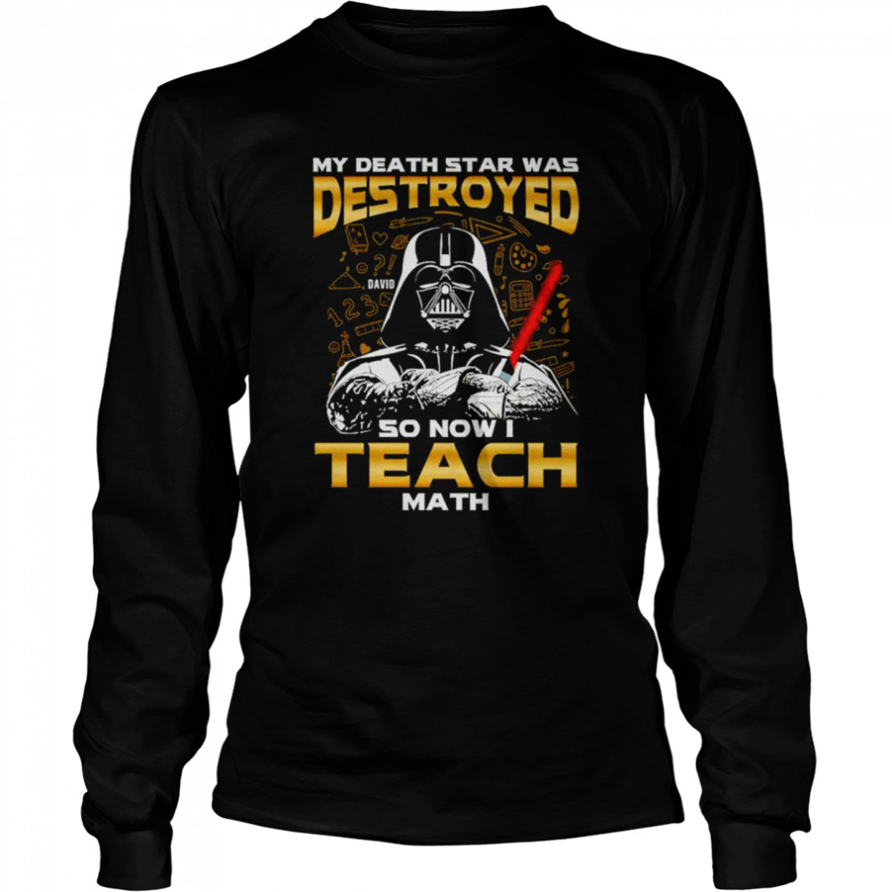 My death Star Was destroyed so now I teach Math shirt Long Sleeved T-shirt