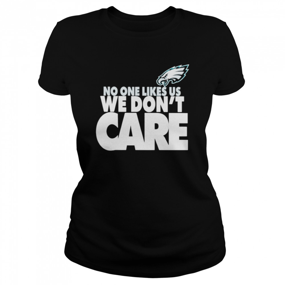 No One Likes Us We Don’t Care Philadelphia Eagles shirt Classic Women's T-shirt