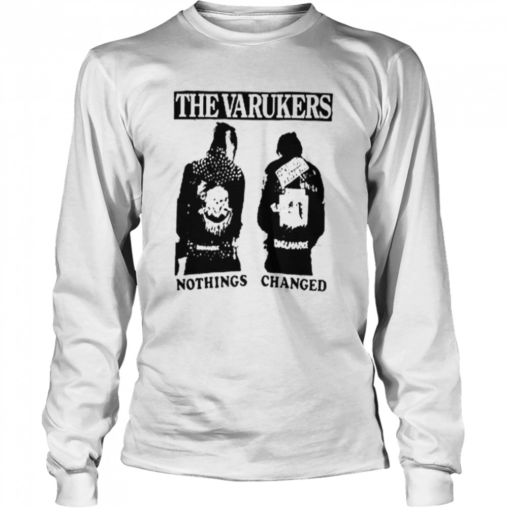 Nothings Changed Punk The Varukers shirt Long Sleeved T-shirt