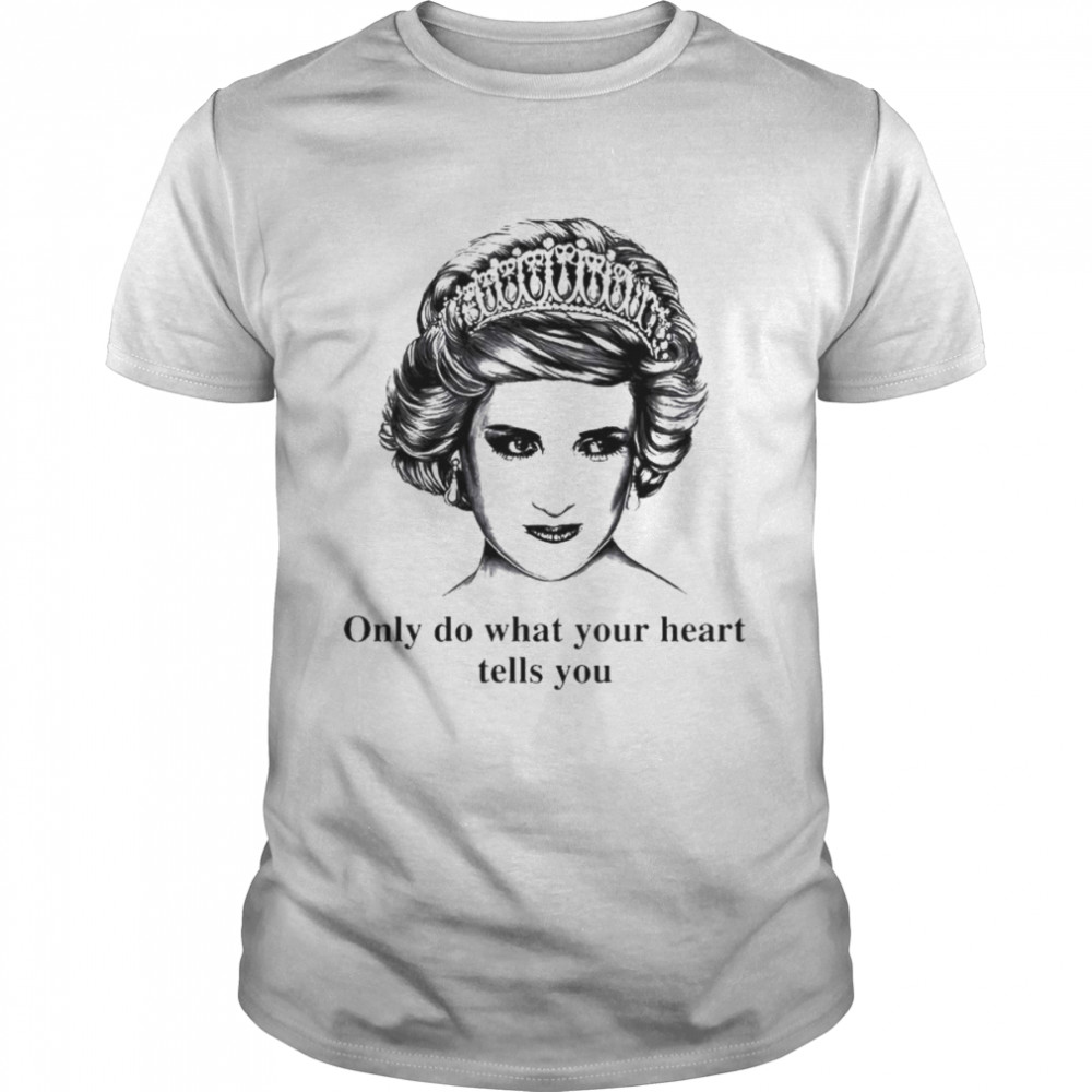 Only do what your heart tells you Princess Diana shirt Classic Men's T-shirt