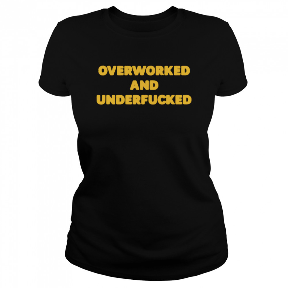 Overworked And Underfucked shirt Classic Women's T-shirt