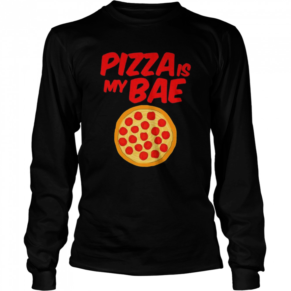 Pizza Is My Bae Pepperoni Pizza Meat Cheese Sauce shirt Long Sleeved T-shirt