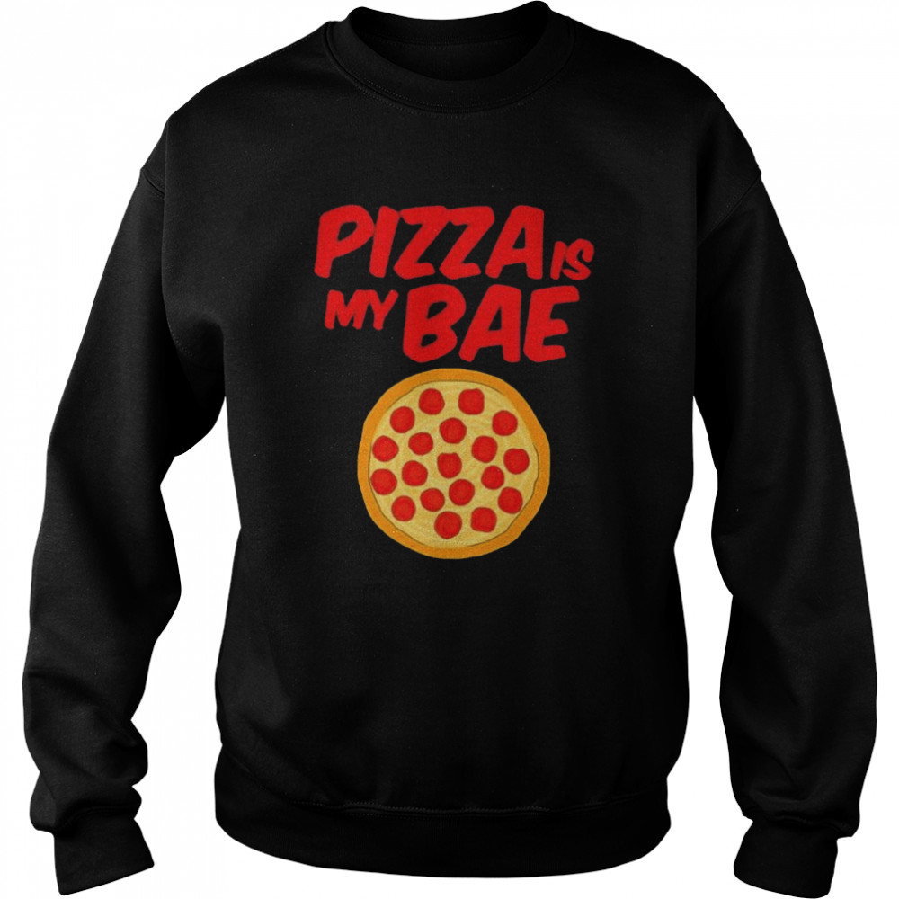Pizza Is My Bae Pepperoni Pizza Meat Cheese Sauce shirt Unisex Sweatshirt