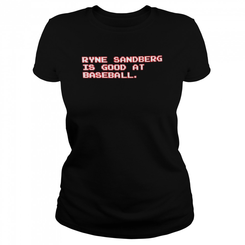 Ryne Sandberg Is Good At Baseball  Classic Women's T-shirt