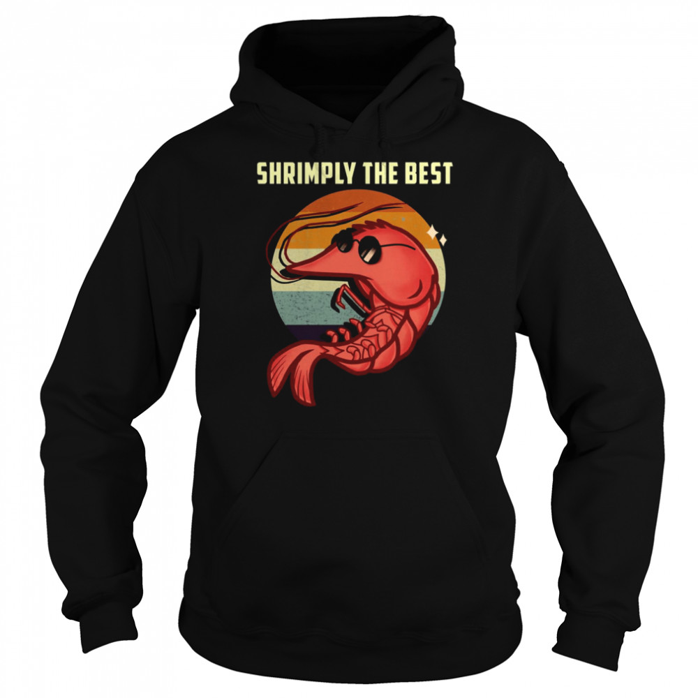 Shrimply The Best Funny Shrimp Catcher Shrimping Season shirt Unisex Hoodie
