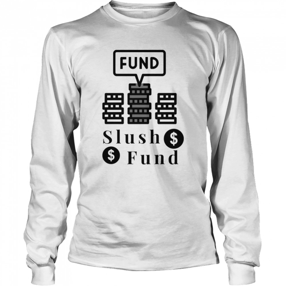 Slush Fund shirt Long Sleeved T-shirt