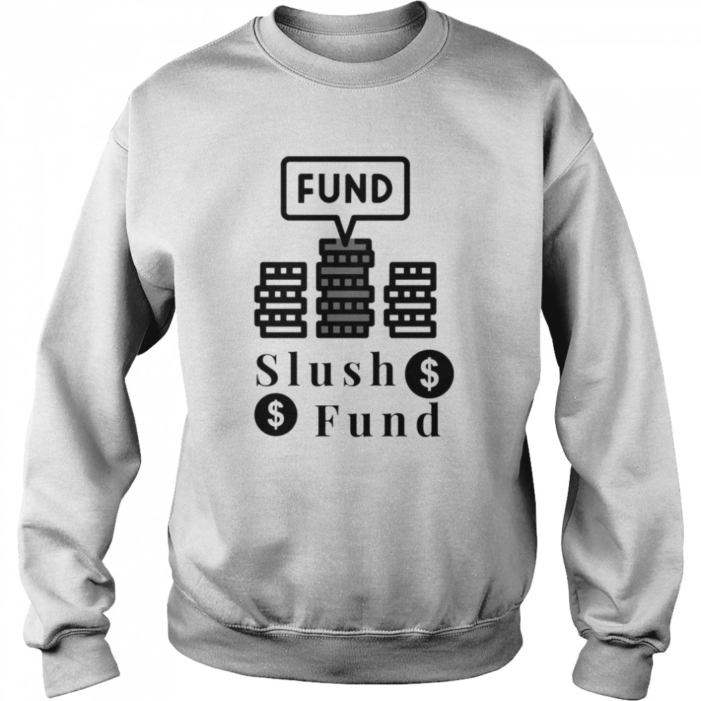 Slush Fund shirt Unisex Sweatshirt