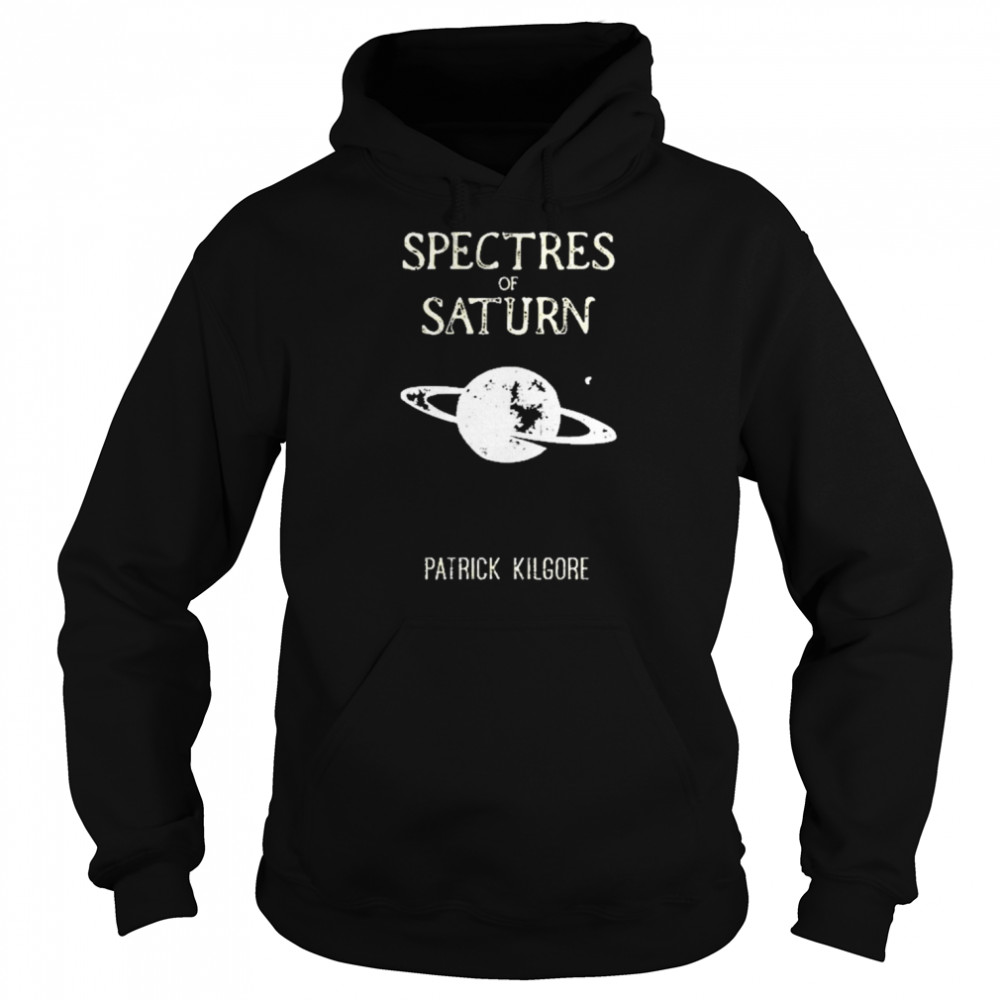 Spectres Of Saturn Patrick Kilgore  Unisex Hoodie