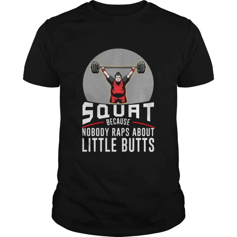 Squat Because Nobody Raps About Little Butts Aier Squat shirt Classic Men's T-shirt